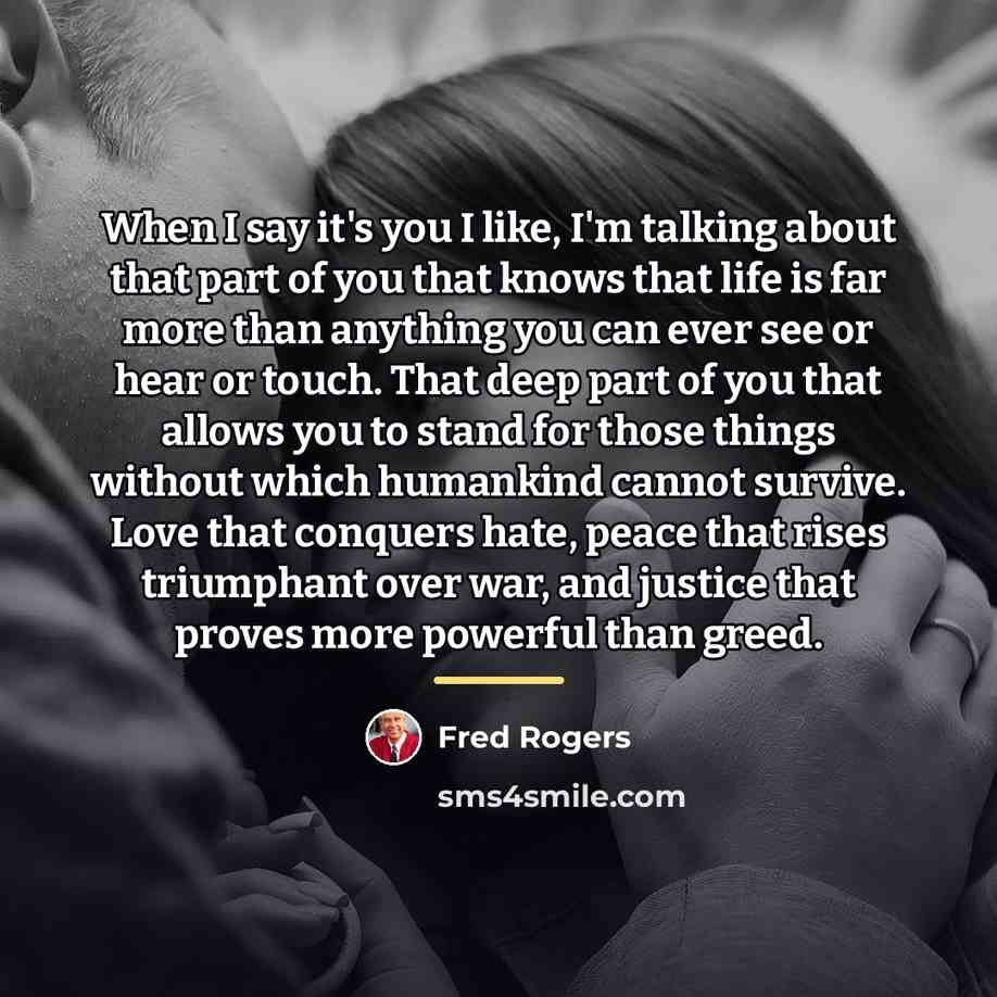 “When I say it's you I like, I'm talking about…” quote by Fred Rogers