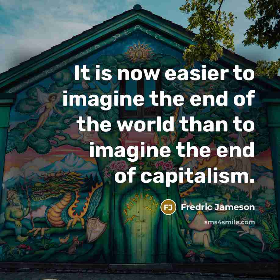 “It is now easier to imagine the end of the…” quote by Fredric Jameson