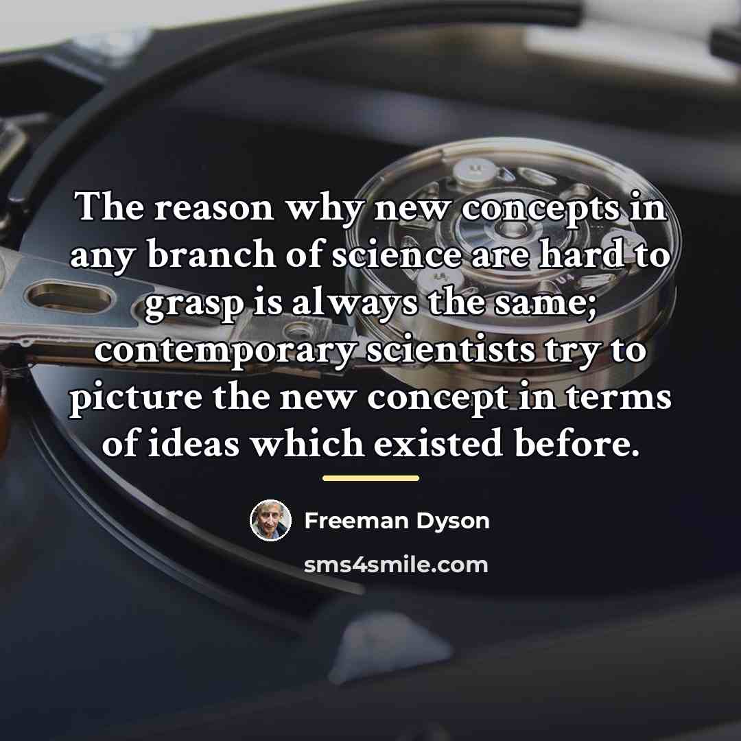 “The reason why new concepts in any branch of science…” quote by Freeman Dyson