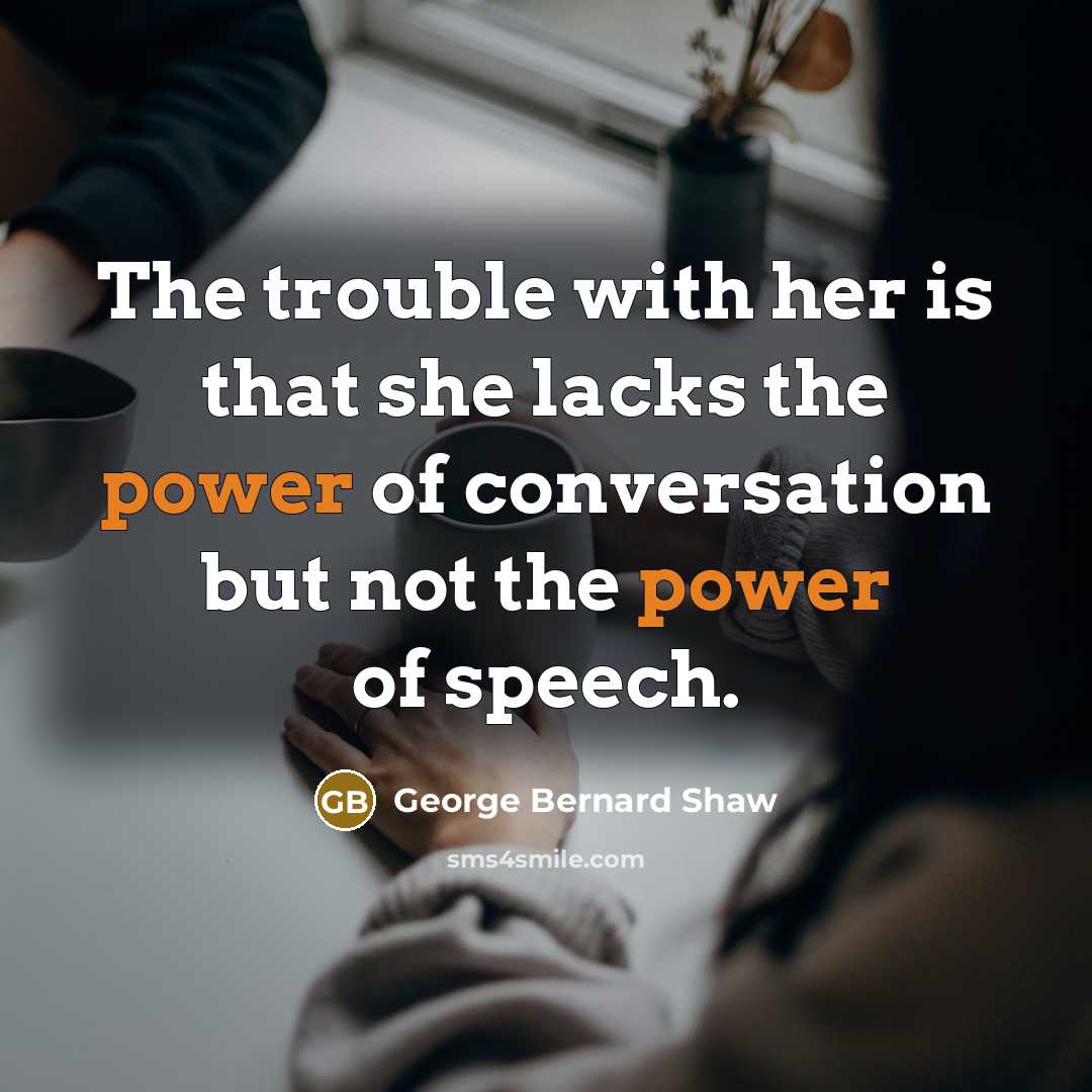 “The trouble with her is that she lacks the power…” quote by George Bernard Shaw