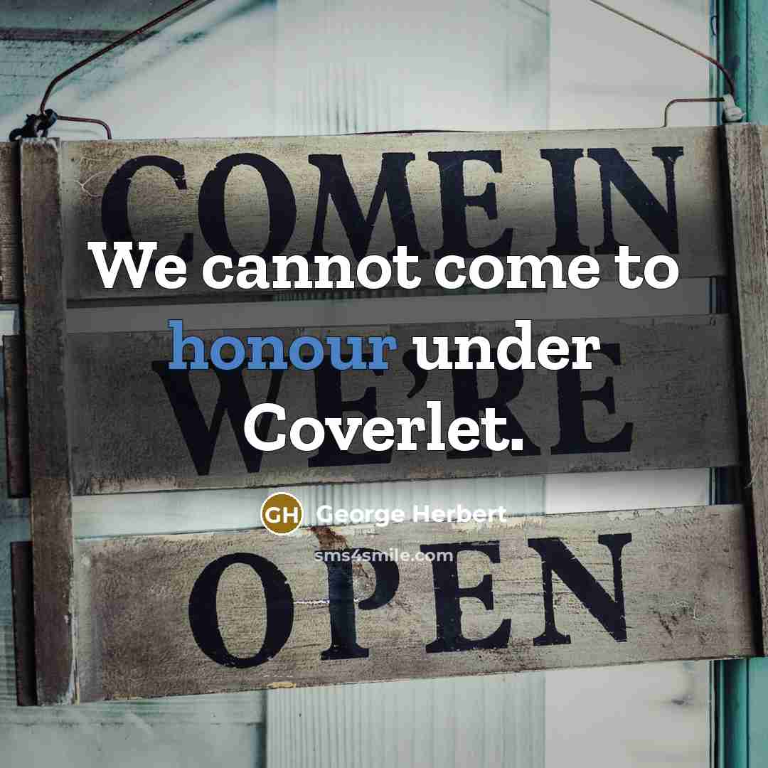 “We cannot come to honour under Coverlet.…” quote by George Herbert