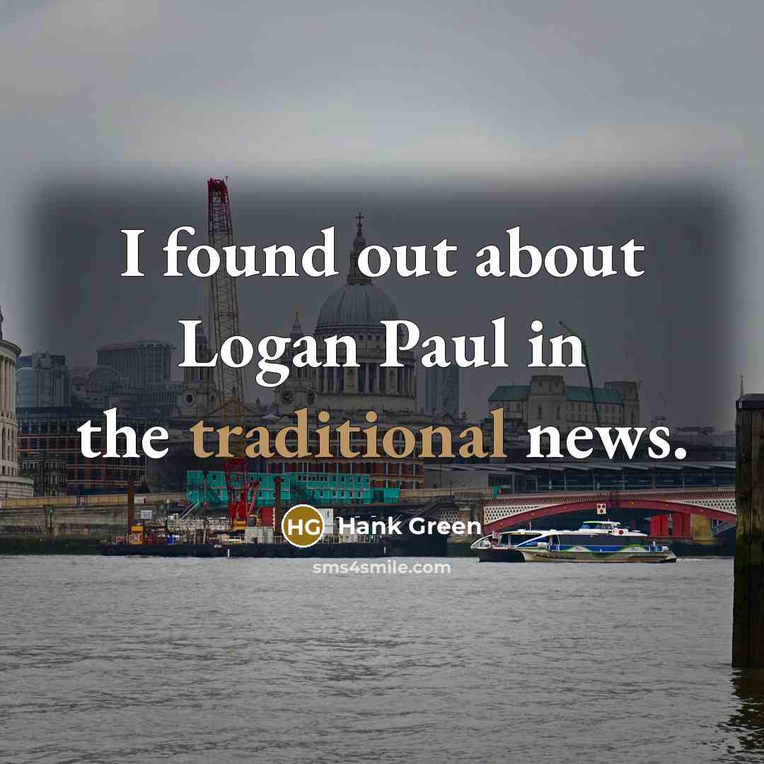 “I found out about Logan Paul in the traditional news.…” quote by Hank Green