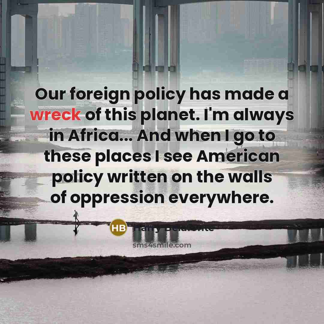“Our foreign policy has made a wreck of this planet.…” quote by Harry Belafonte