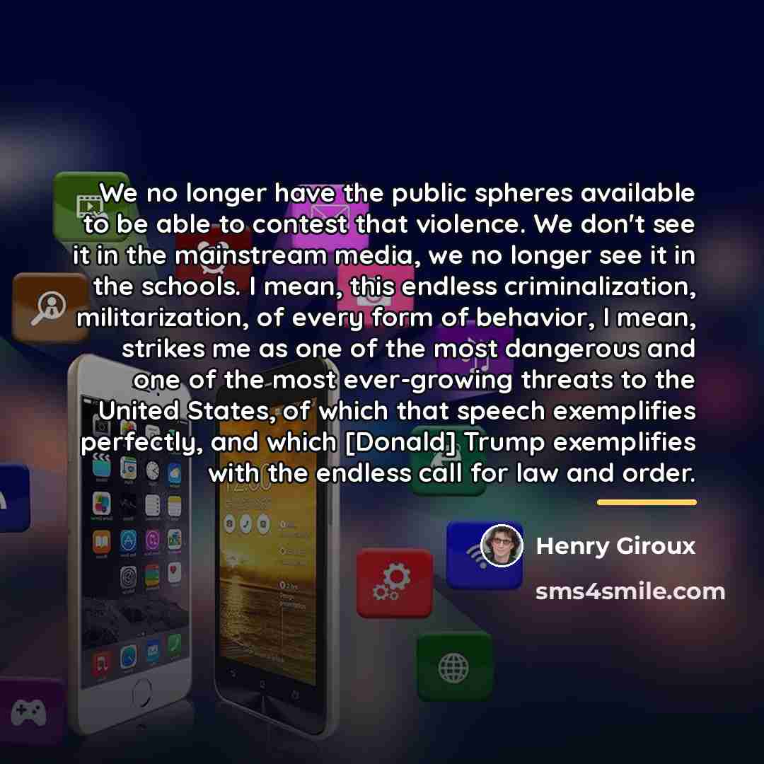 “We no longer have the public spheres available to be…” quote by Henry Giroux