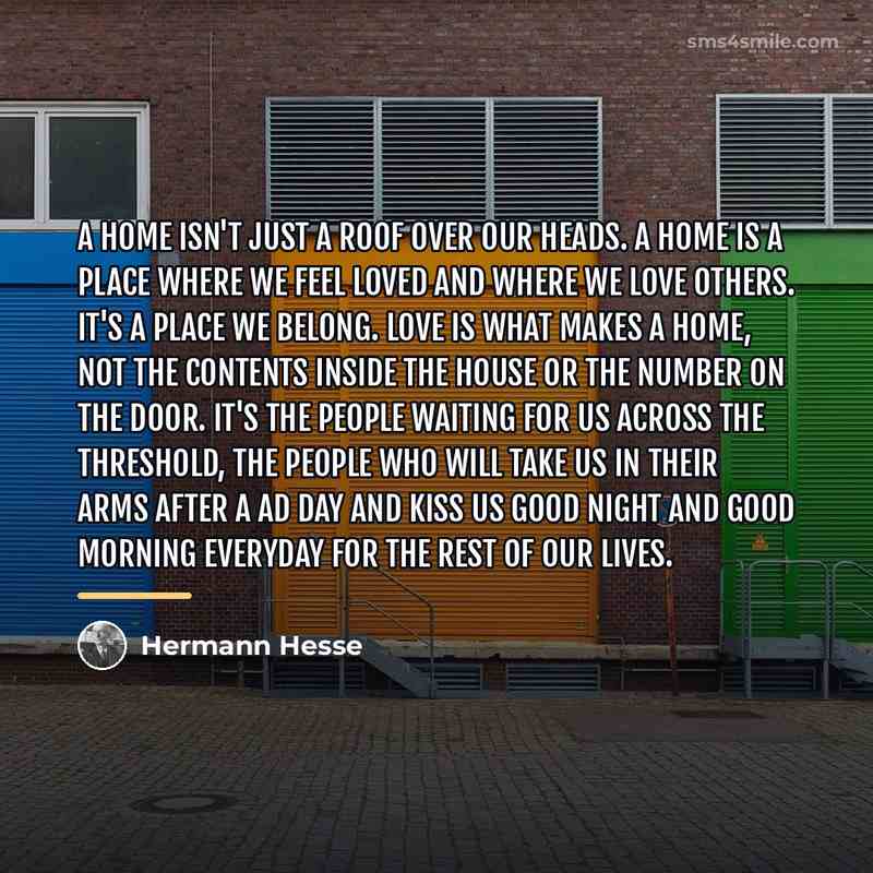 “A home isn't just a roof over our heads. A…” quote by Hermann Hesse