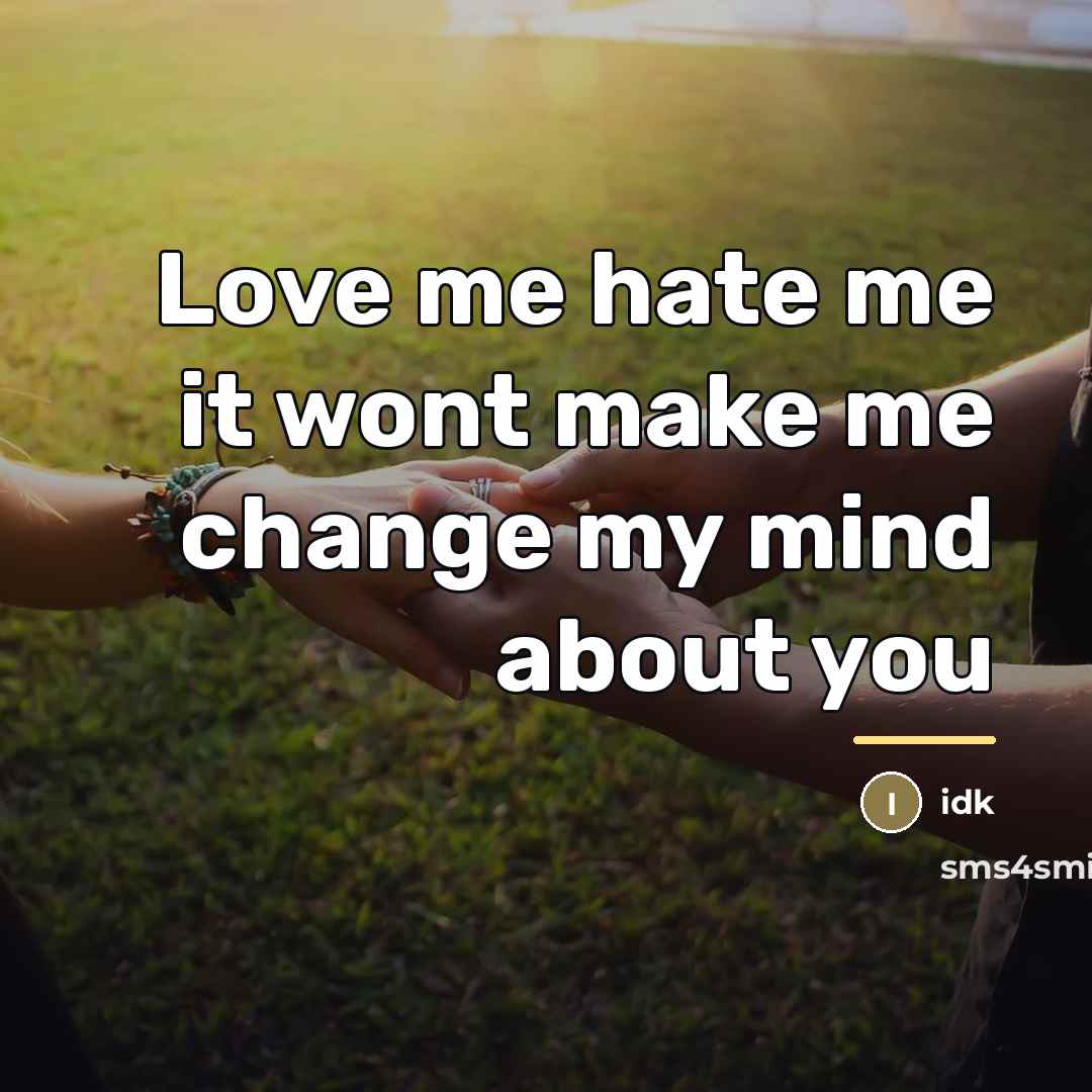 “Love me hate me it wont make me change my…” quote by IDK