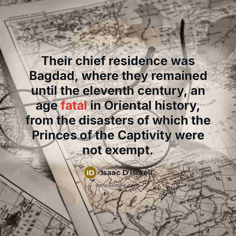 “Their chief residence was Bagdad, where they remained until the…” quote by Isaac D'Israeli