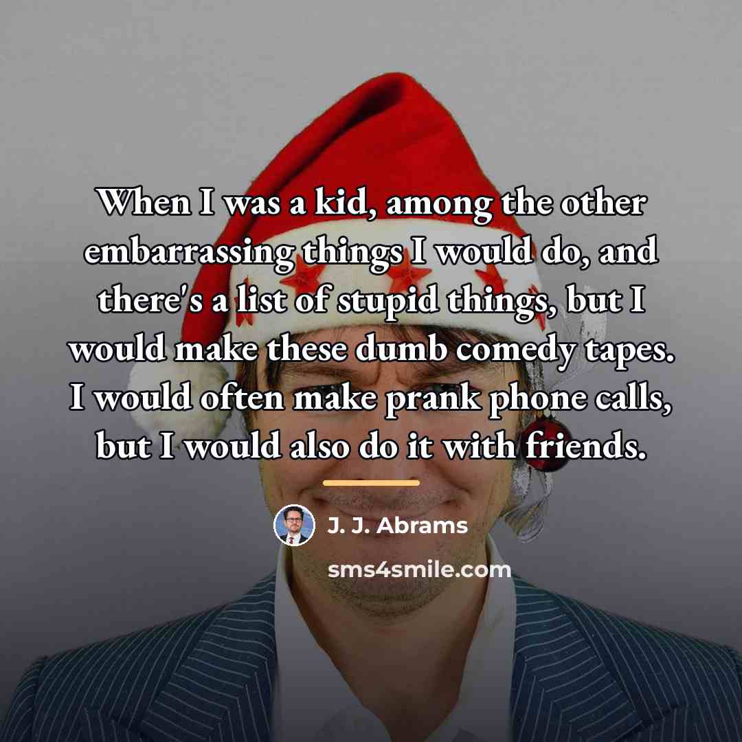 “When I was a kid, among the other embarrassing things…” quote by J. J. Abrams