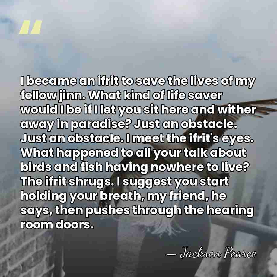 I became an ifrit to save the lives of my fellow jinn.&hellip; - Jackson Pearce