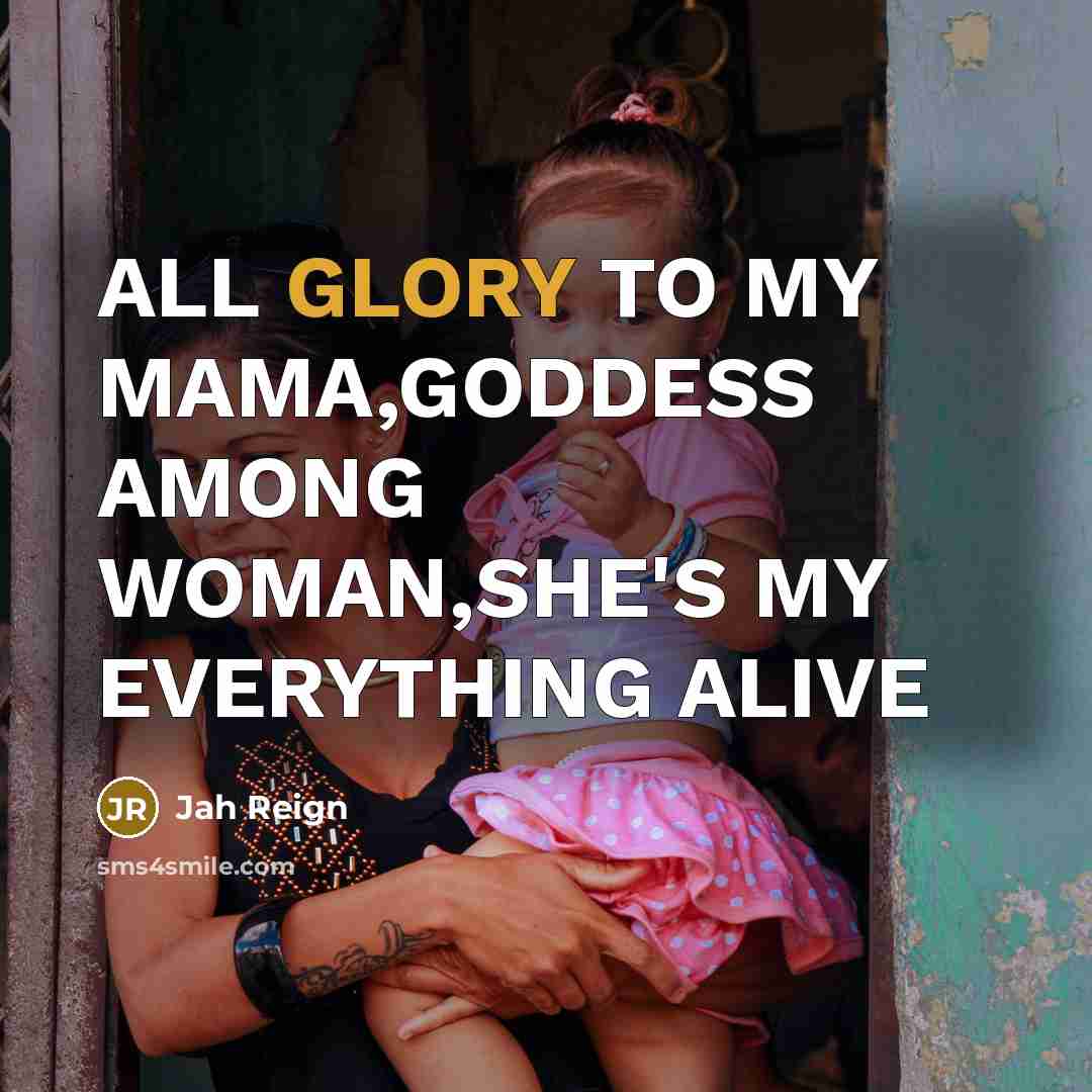 “ALL GLORY TO MY MAMA,GODDESS AMONG WOMAN,SHE'S MY EVERYTHING ALIVE” quote by Jah Reign