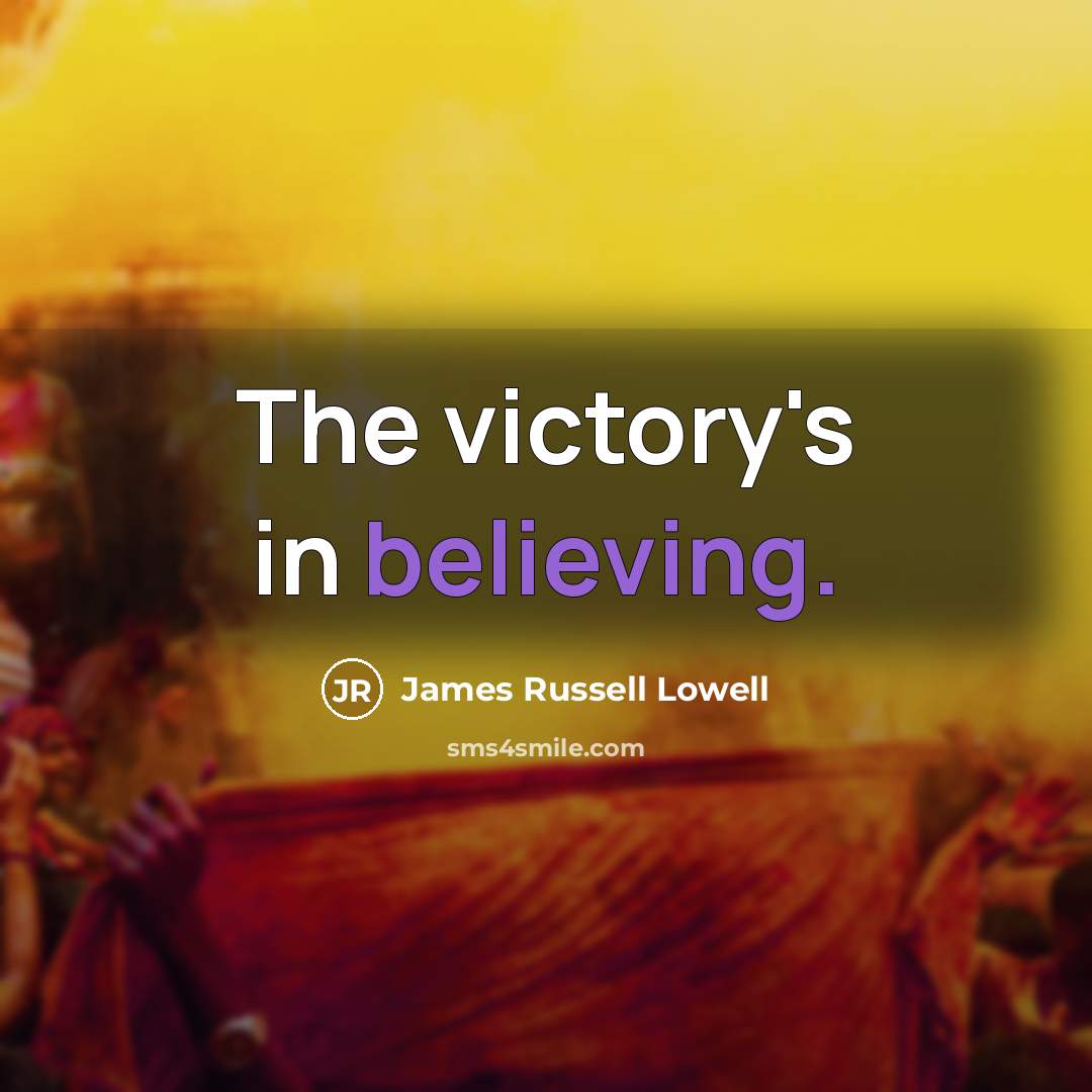 “The victory's in believing.…” quote by James Russell Lowell
