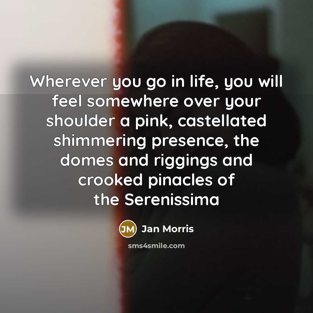 “Wherever you go in life, you will feel somewhere over…” quote by Jan Morris