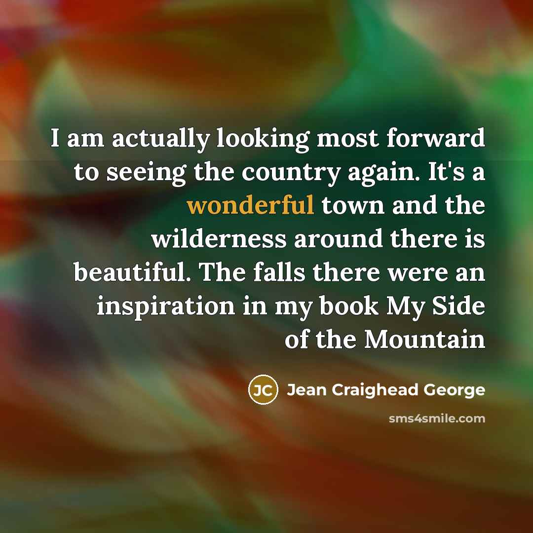 “I am actually looking most forward to seeing the country…” quote by Jean Craighead George
