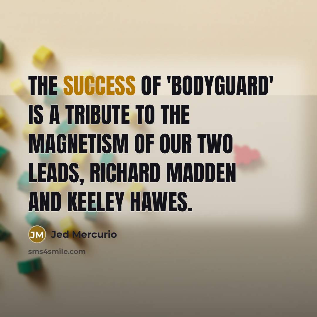 “The success of 'Bodyguard' is a tribute to the magnetism…” quote by Jed Mercurio