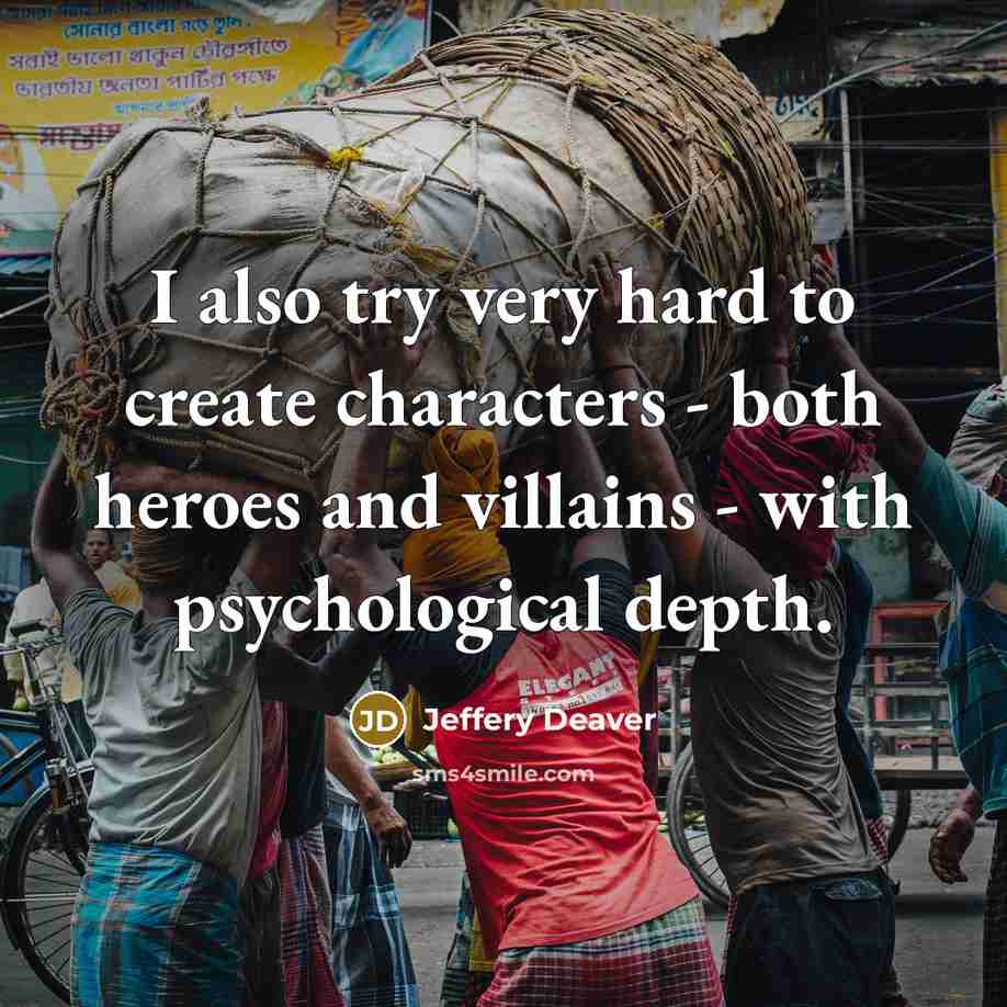 “I also try very hard to create characters - both…” quote by Jeffery Deaver