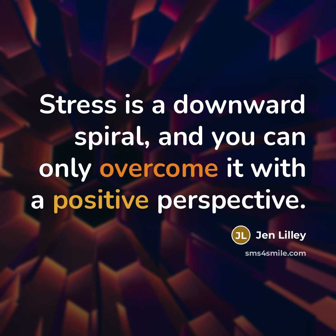 “Stress is a downward spiral, and you can only overcome…” quote by Jen Lilley