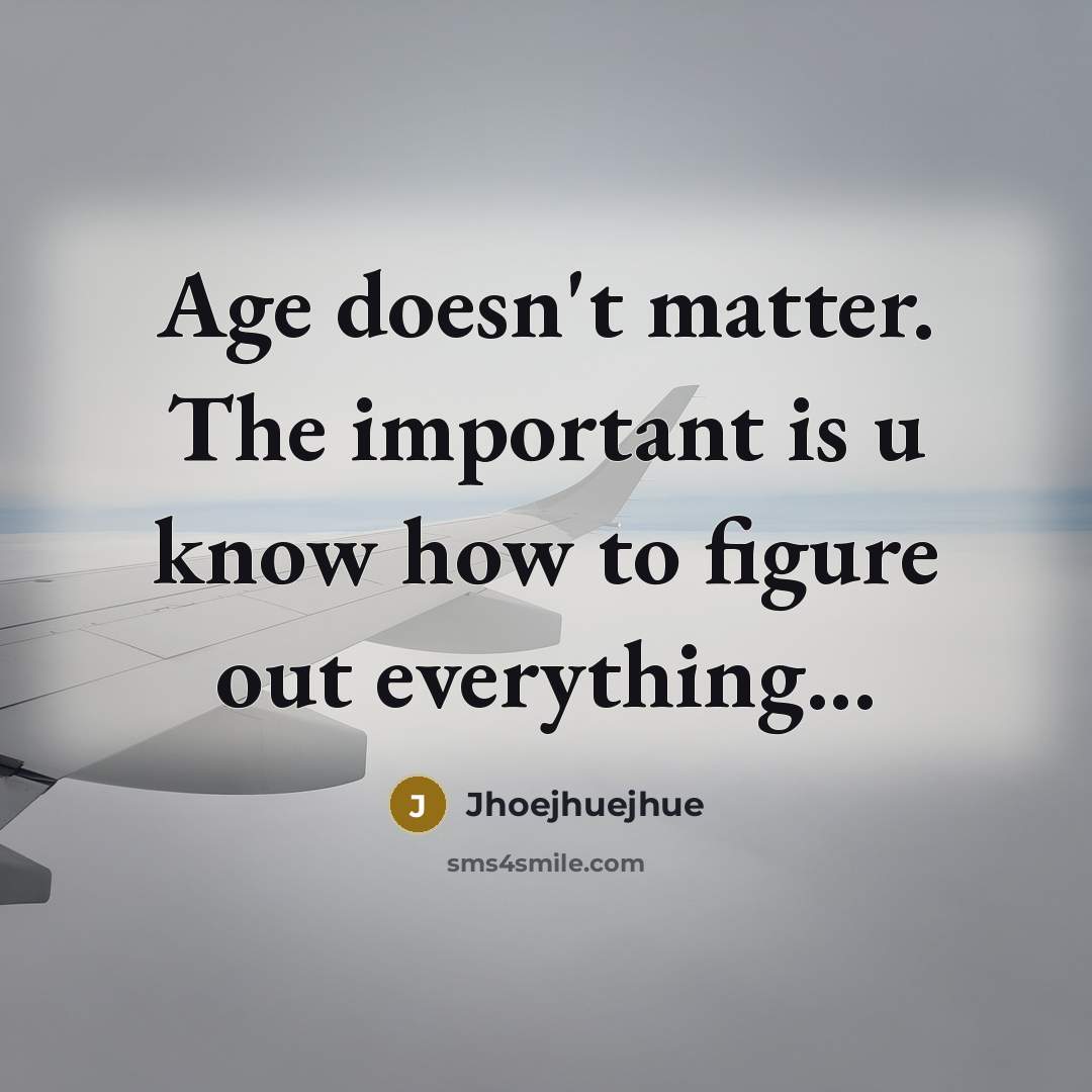 “Age doesn't matter. The important is u know how to…” quote by Jhoejhuejhue