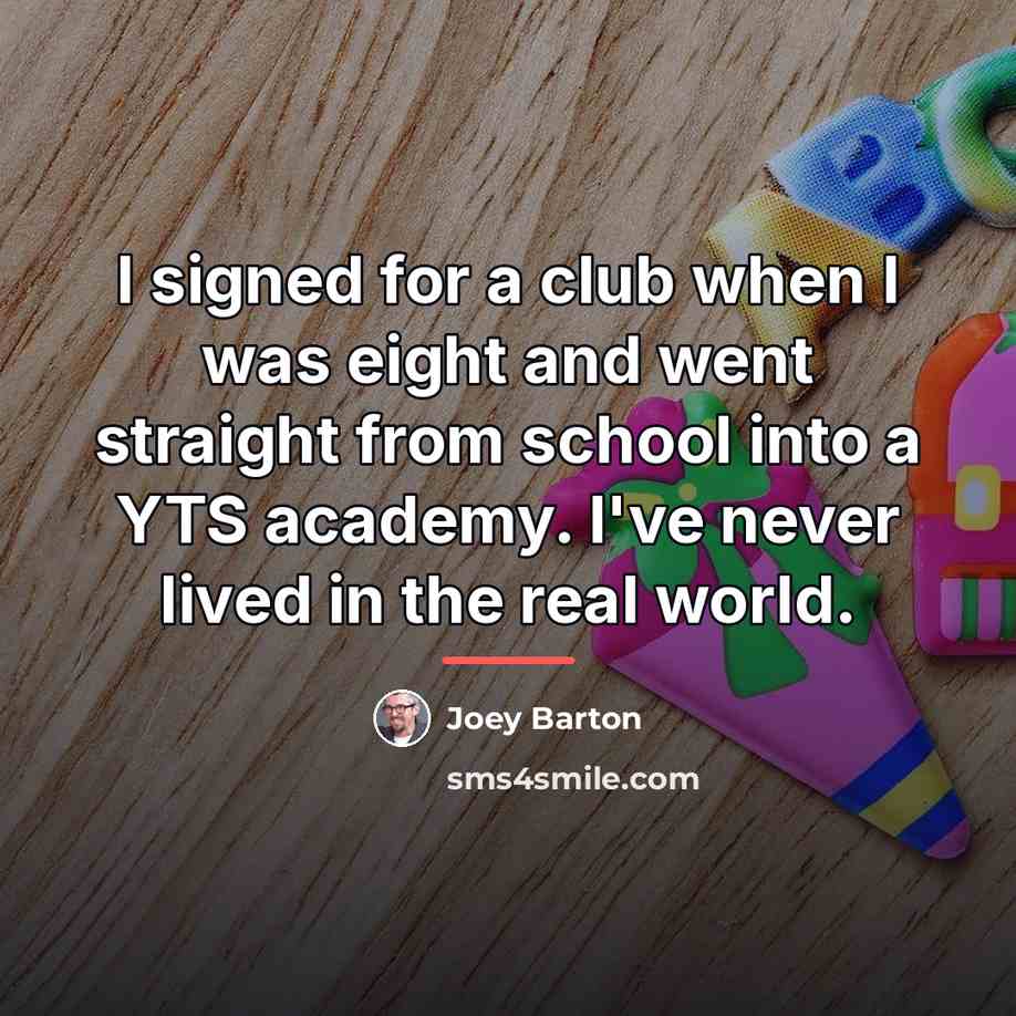 “I signed for a club when I was eight and…” quote by Joey Barton