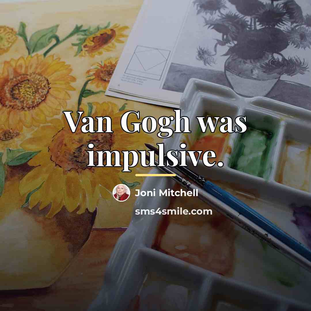 “Van Gogh was impulsive.…” quote by Joni Mitchell