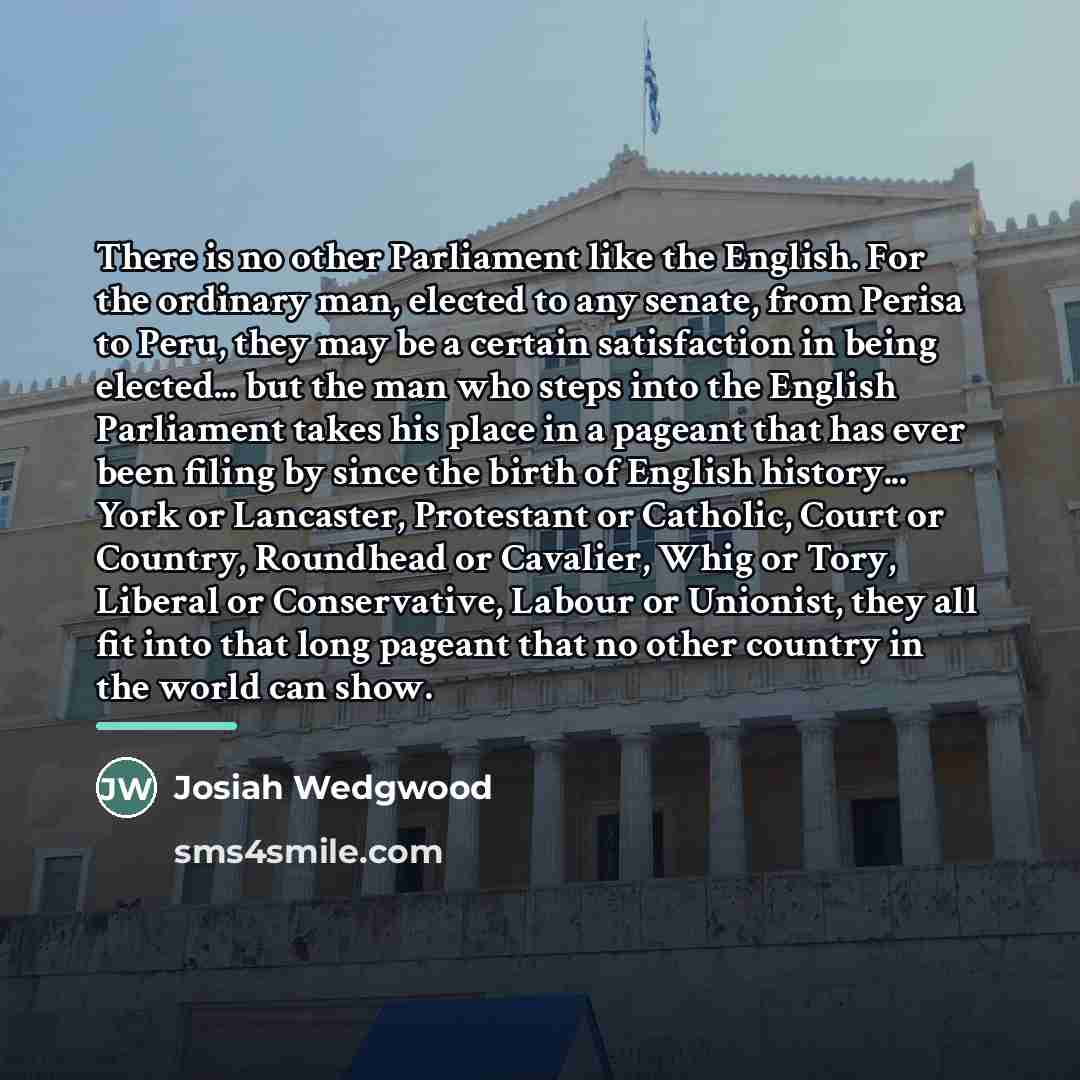 “There is no other Parliament like the English. For the…” quote by Josiah Wedgwood