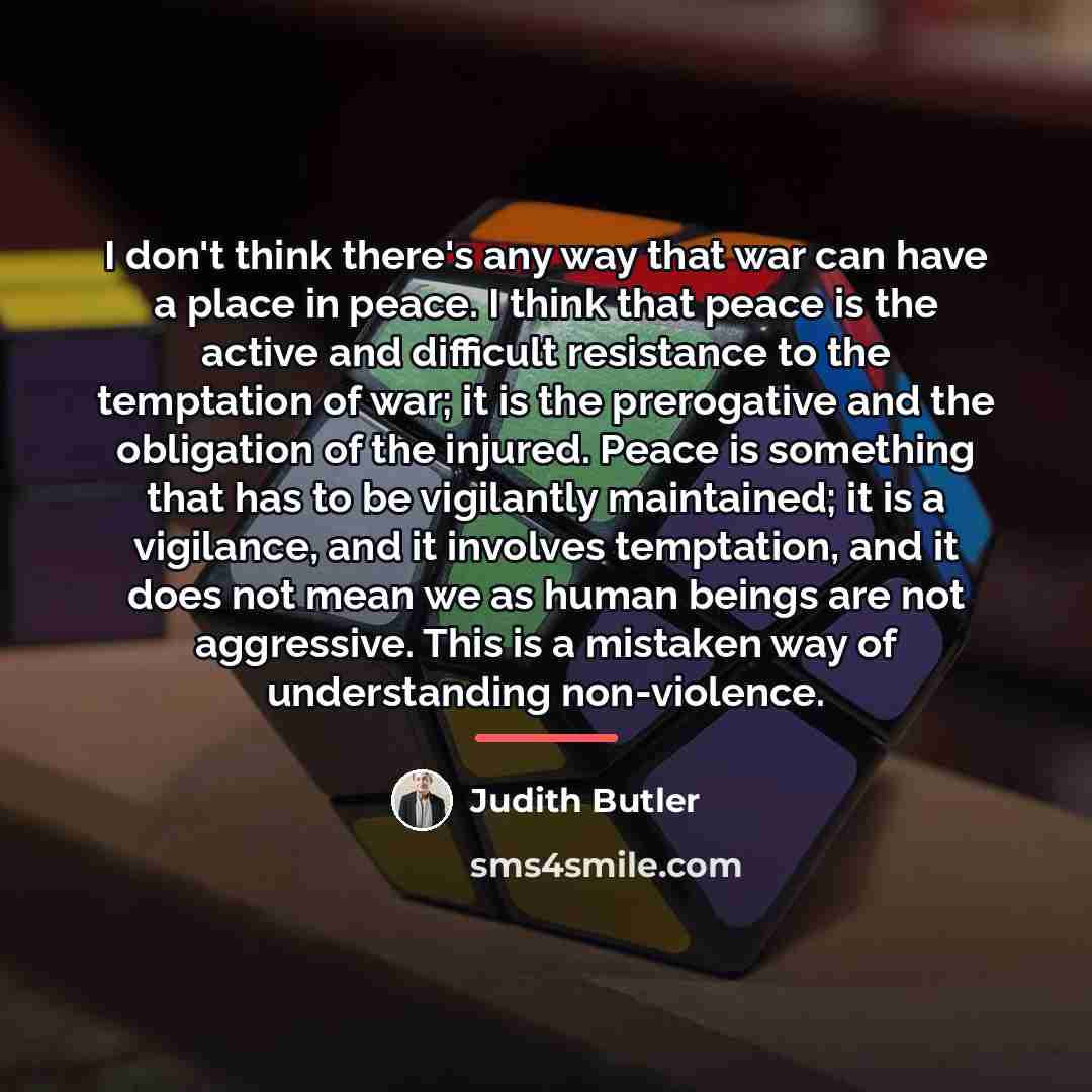 “I don't think there's any way that war can have…” quote by Judith Butler