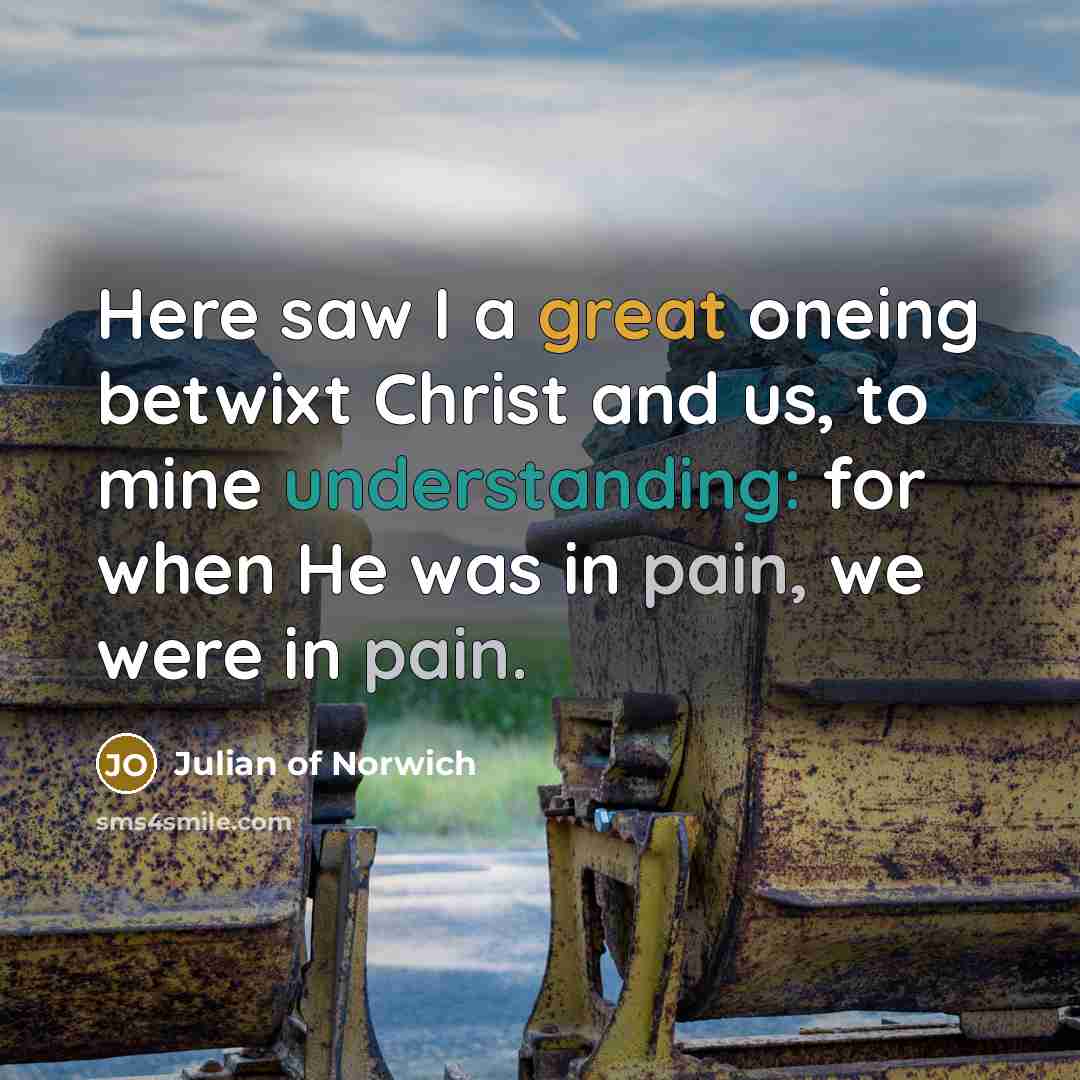 “Here saw I a great oneing betwixt Christ and us,…” quote by Julian of Norwich