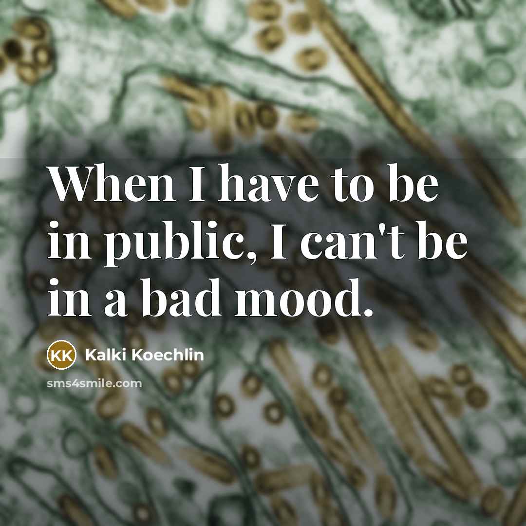 “When I have to be in public, I can't be…” quote by Kalki Koechlin