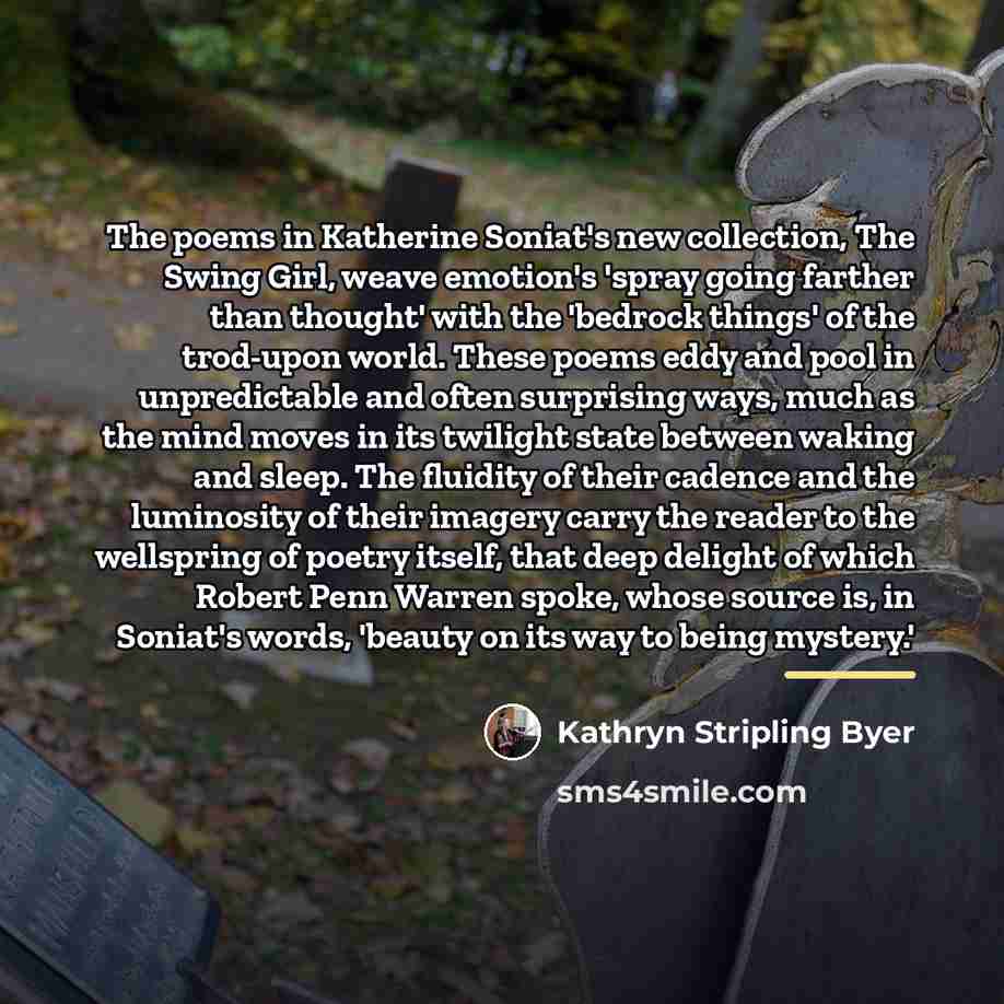 “The poems in Katherine Soniat's new collection, The Swing Girl,…” quote by Kathryn Stripling Byer