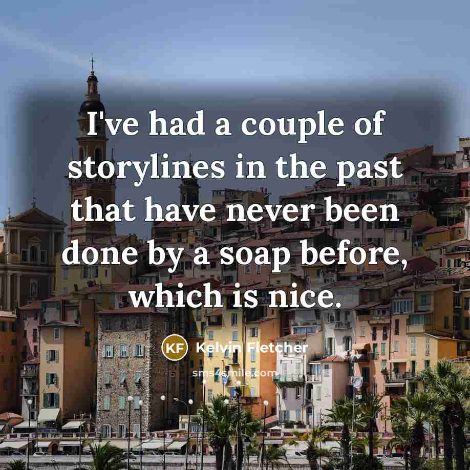 “I've had a couple of storylines in the past that…” quote by Kelvin Fletcher
