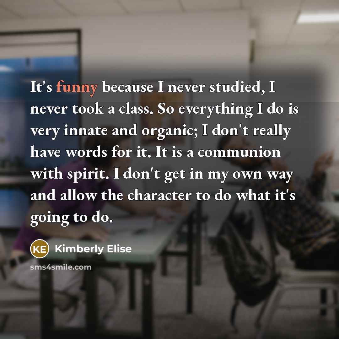 “It's funny because I never studied, I never took a…” quote by Kimberly Elise