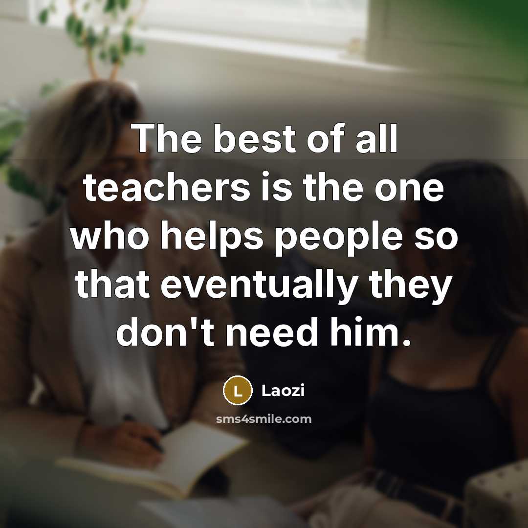 “The best of all teachers is the one who helps…” quote by Laozi