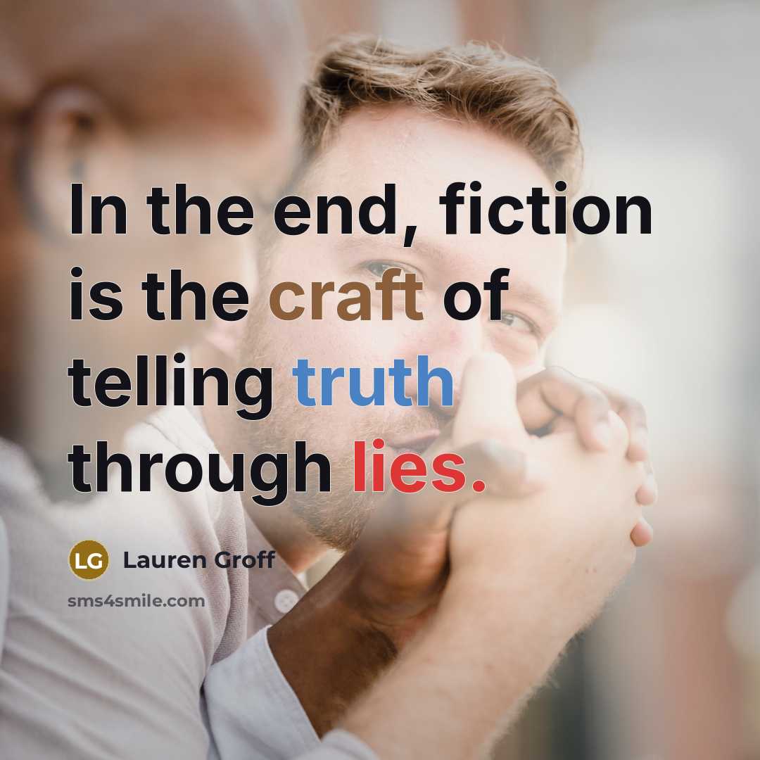 “In the end, fiction is the craft of telling truth…” quote by Lauren Groff