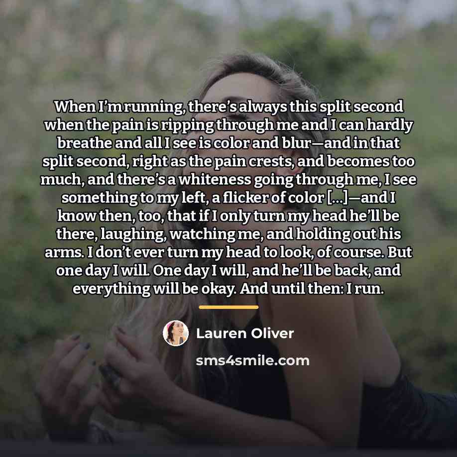 “When I’m running, there’s always this split second when the…” quote by Lauren Oliver
