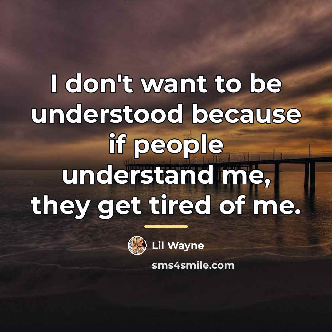“I don't want to be understood because if people understand…” quote by Lil Wayne