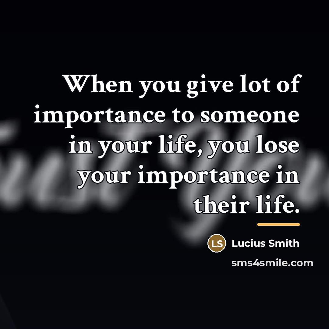 “When you give lot of importance to someone in your…” quote by Anonymous