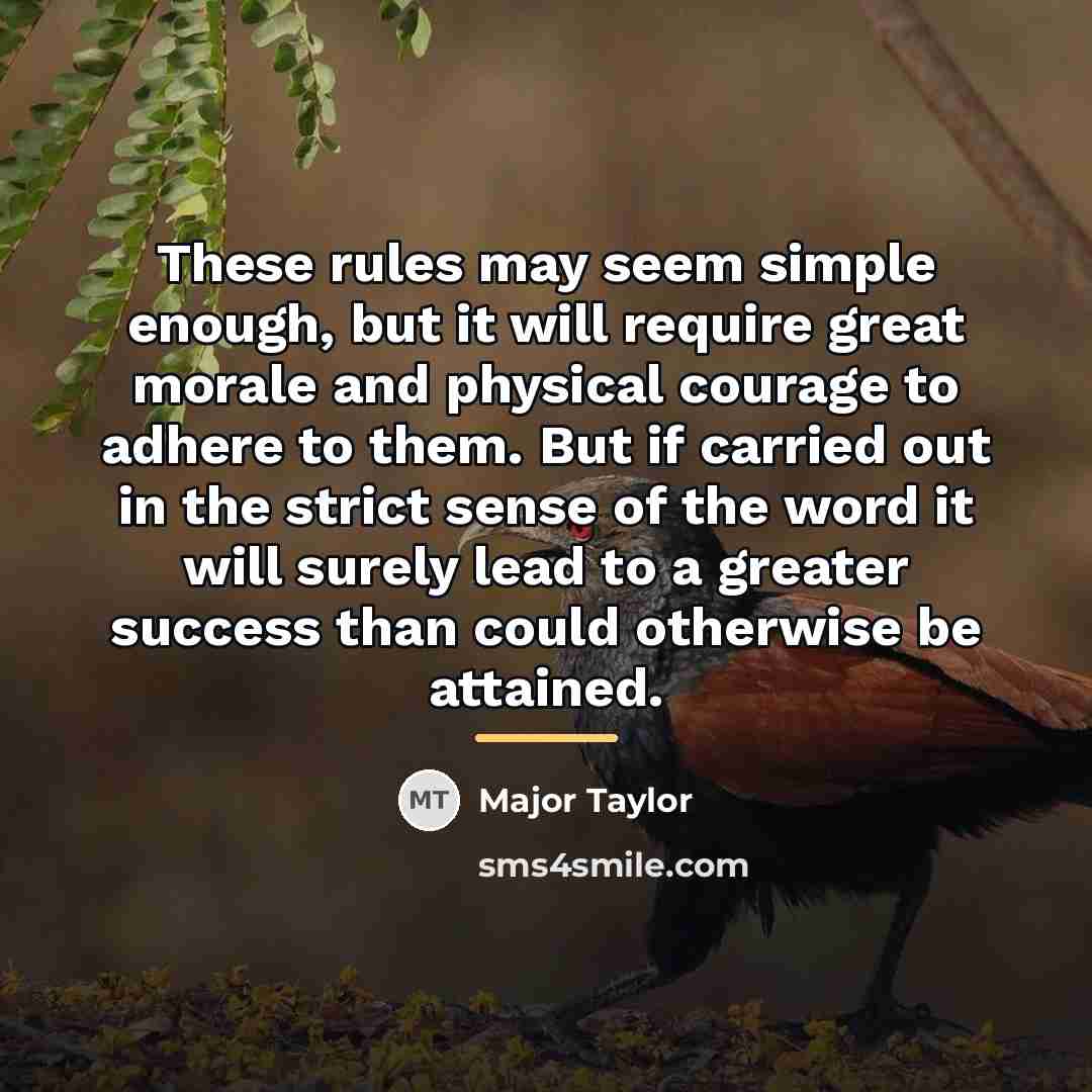 “These rules may seem simple enough, but it will require…” quote by Major Taylor