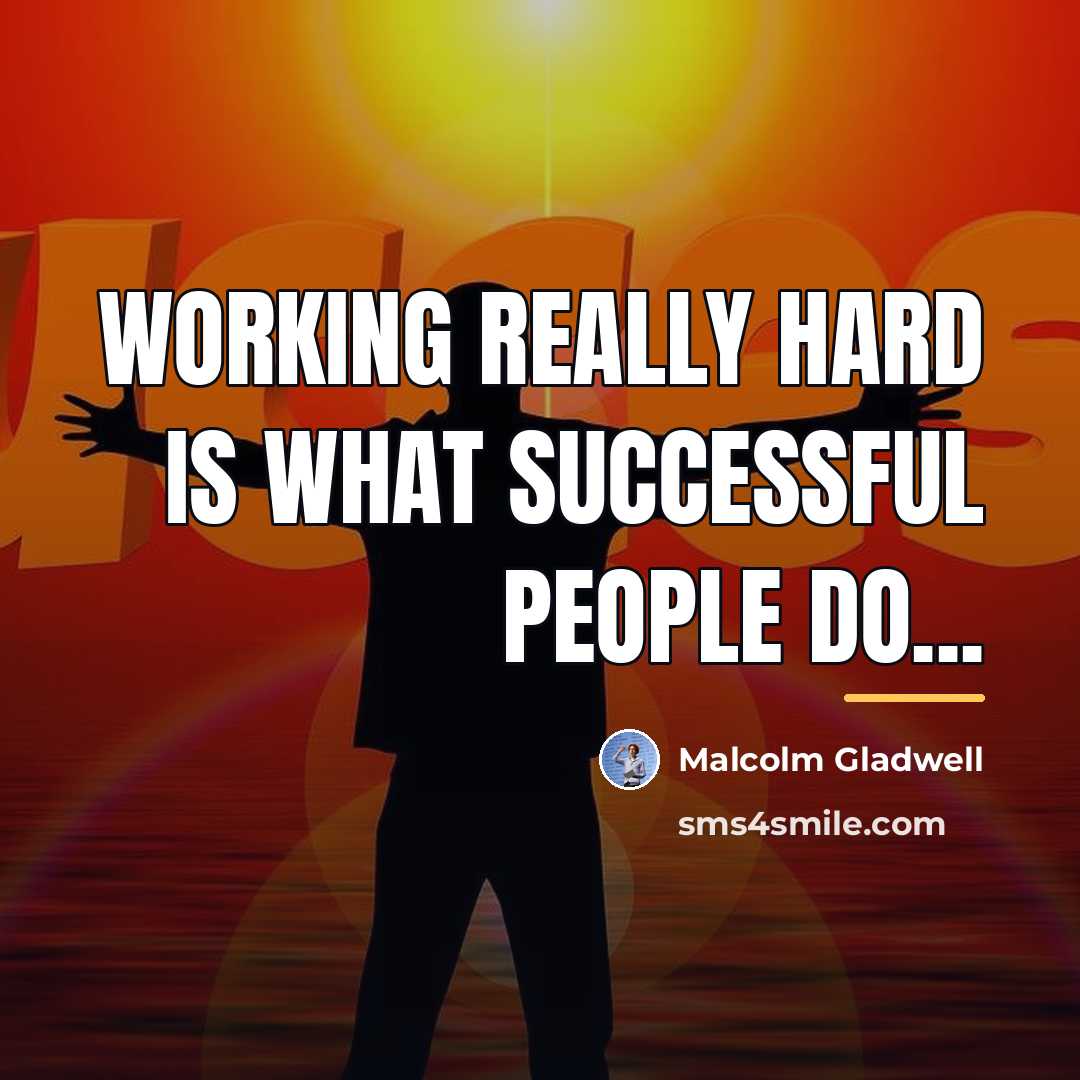 “Working really hard is what successful people do...…” quote by Malcolm Gladwell