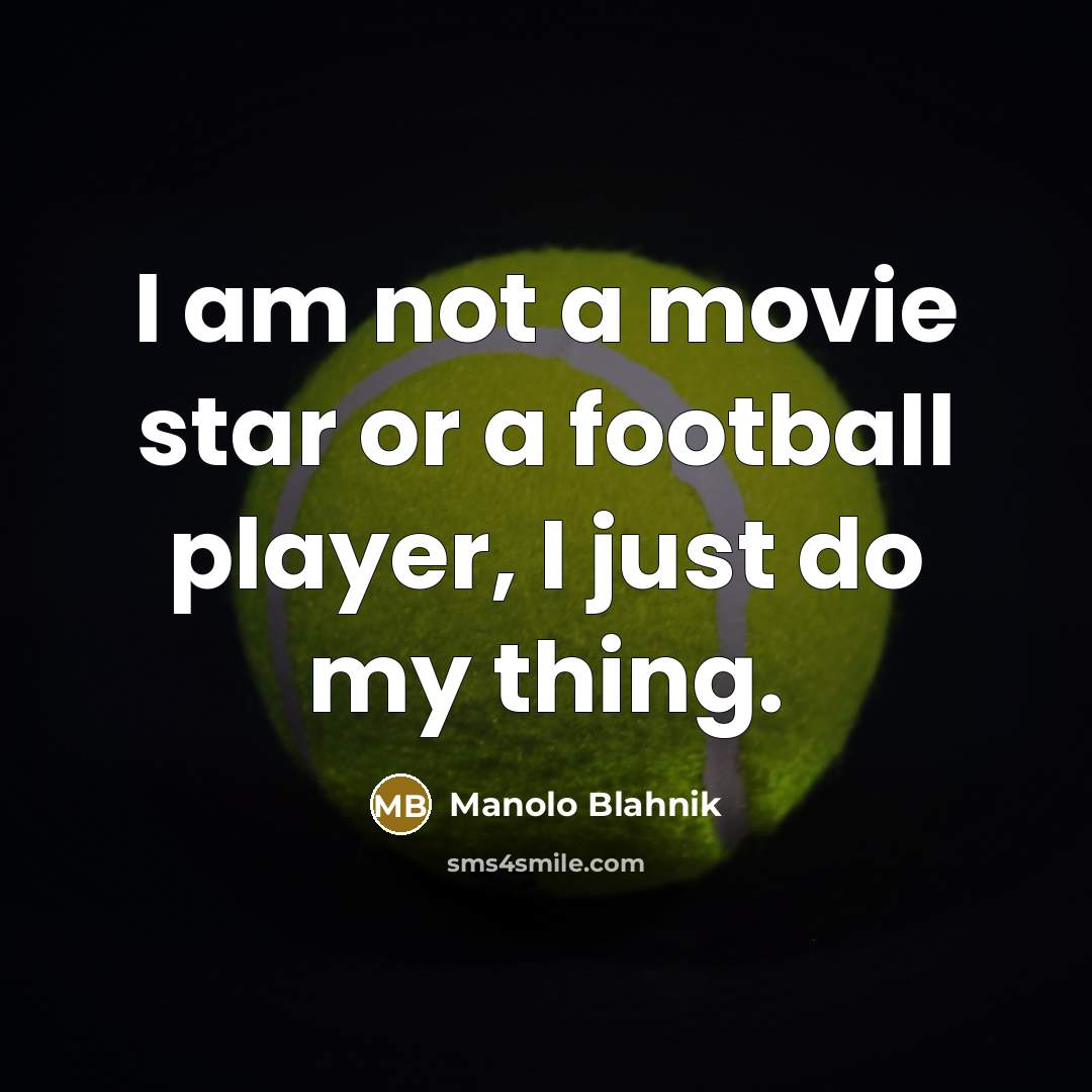 “I am not a movie star or a football player,…” quote by Manolo Blahnik