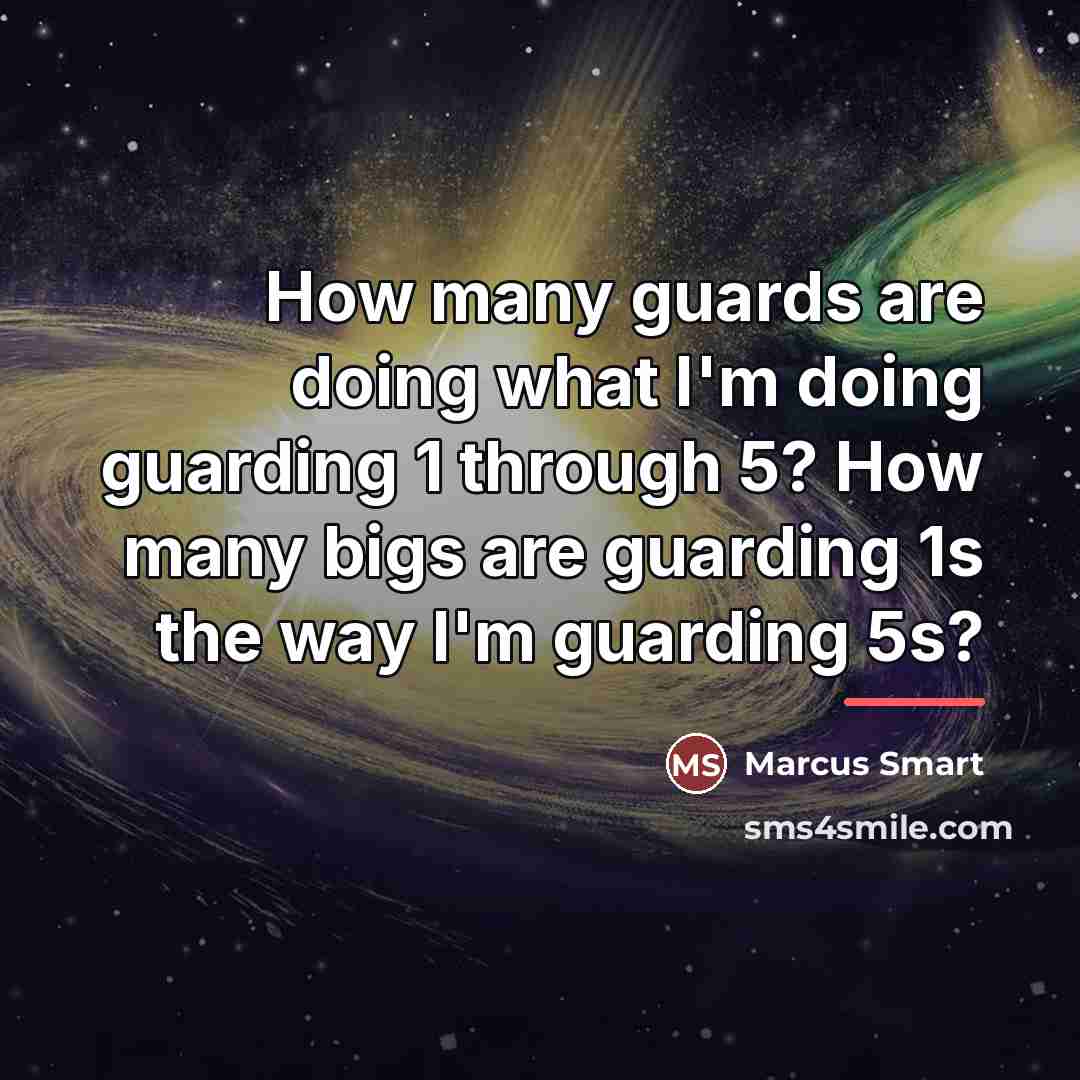 “How many guards are doing what I'm doing guarding 1…” quote by Marcus Smart