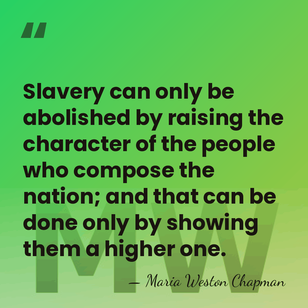 Slavery can only be abolished by raising the character of the people&hellip; - Maria Weston Chapman