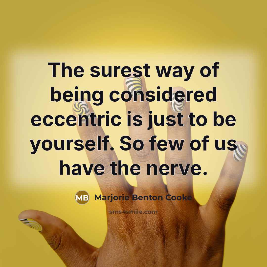 “The surest way of being considered eccentric is just to…” quote by Marjorie Benton Cooke