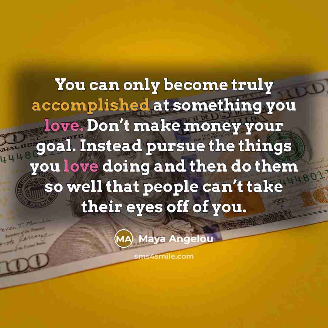 “You can only become truly accomplished at something you love.…” quote by Maya Angelou