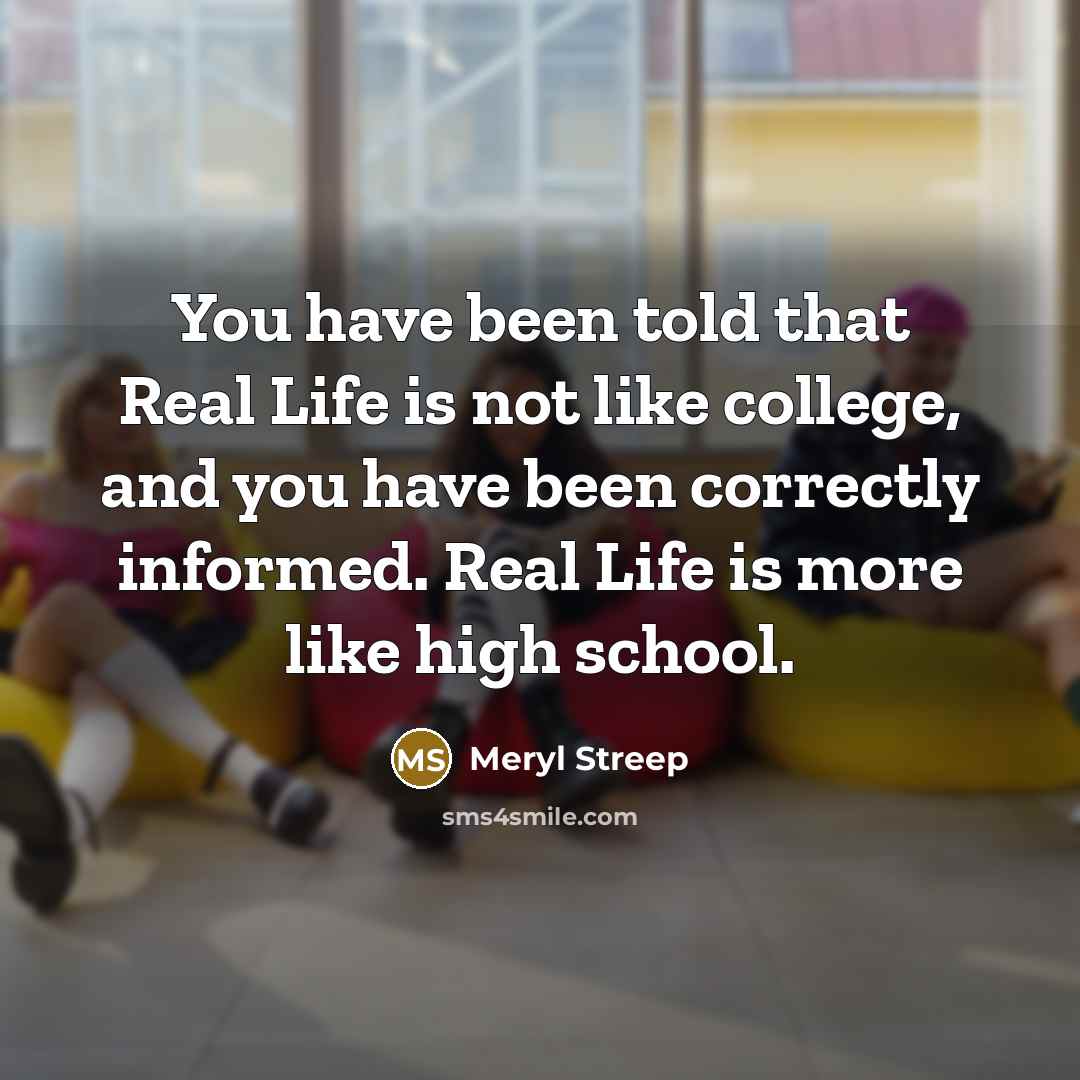 “You have been told that Real Life is not like…” quote by Meryl Streep