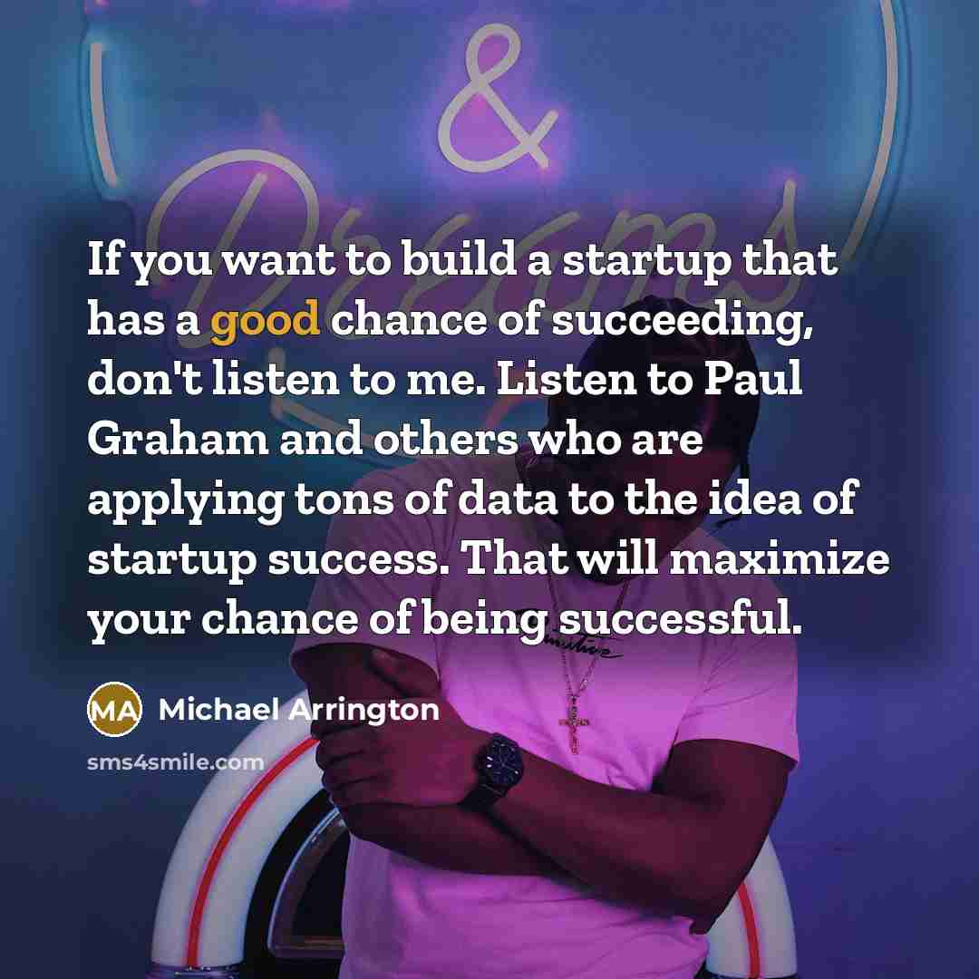 “If you want to build a startup that has a…” quote by Michael Arrington