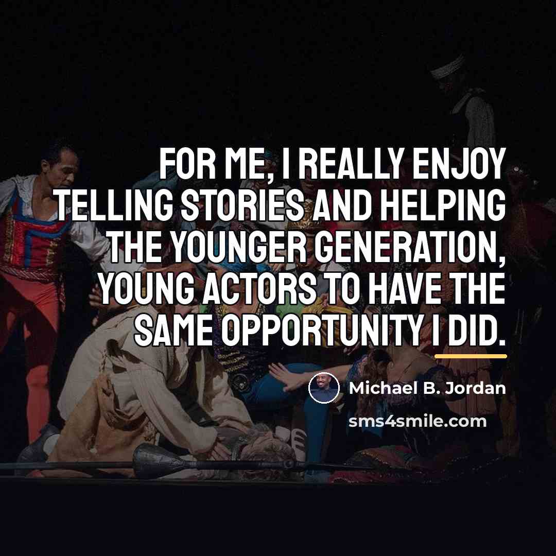 “For me, I really enjoy telling stories and helping the…” quote by Michael B. Jordan
