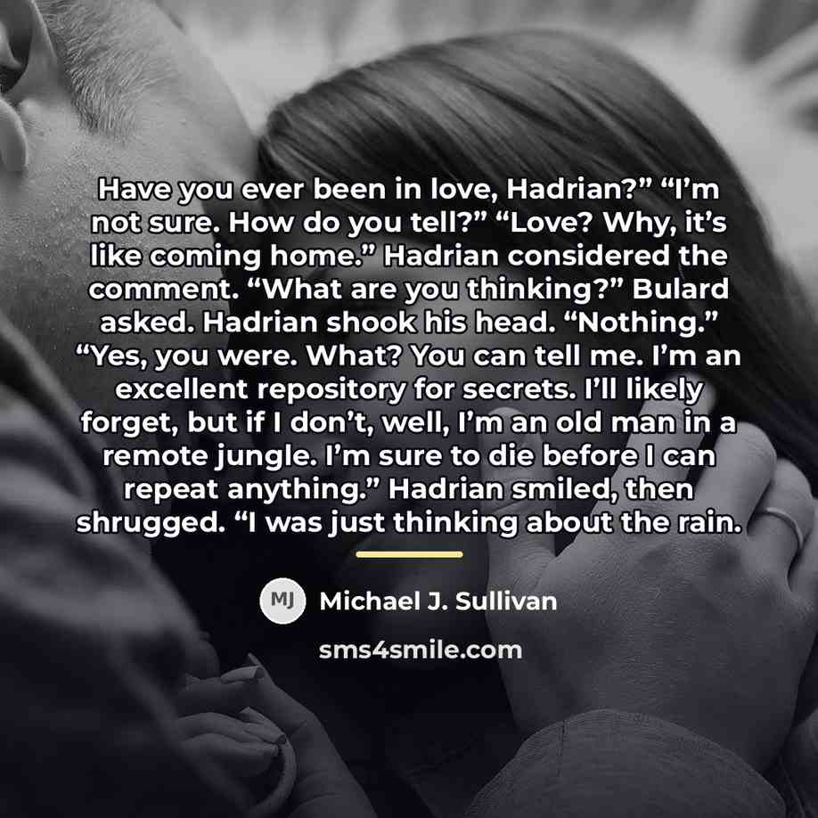 “Have you ever been in love, Hadrian?” “I’m not sure.…” quote by Michael J. Sullivan