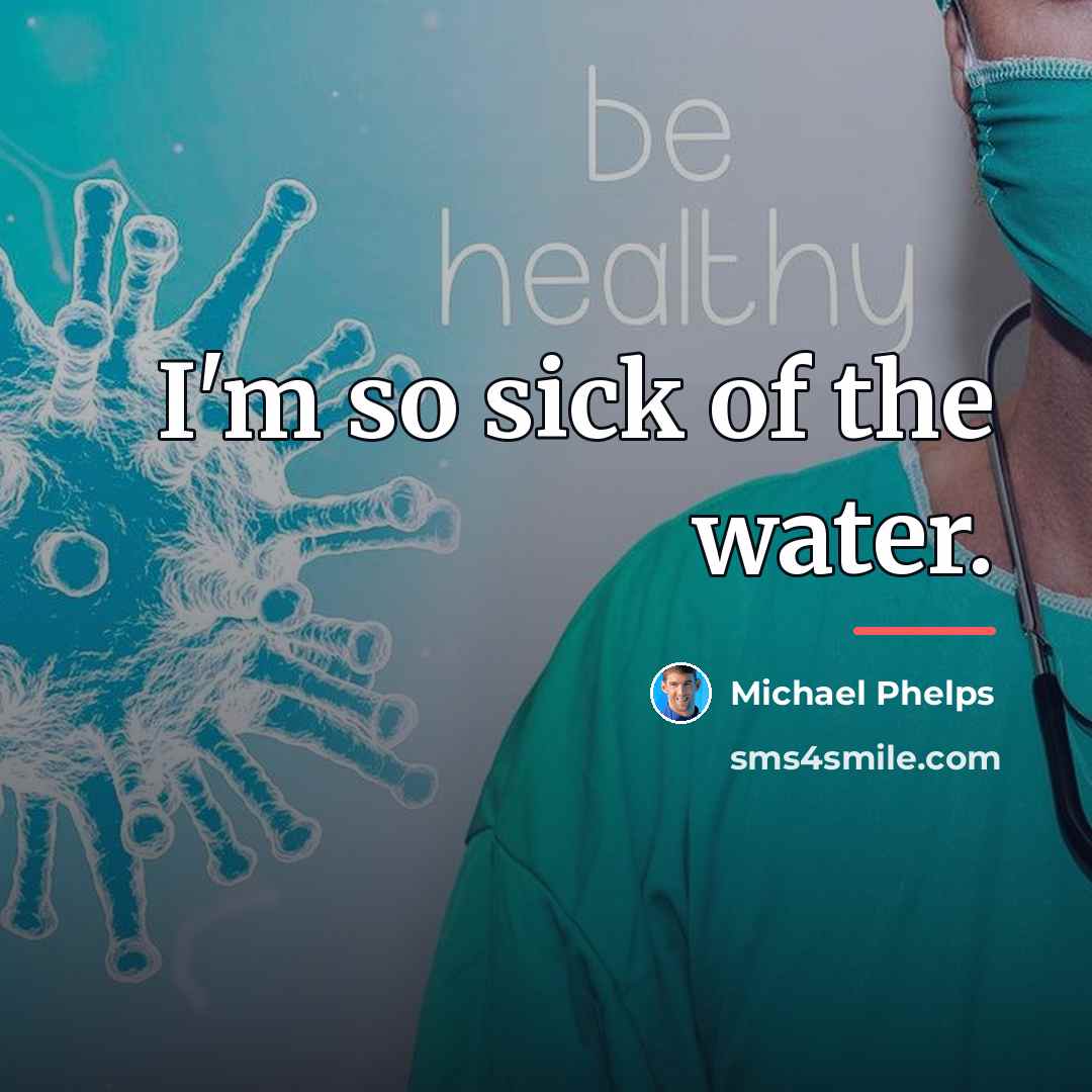 “I'm so sick of the water.…” quote by Michael Phelps