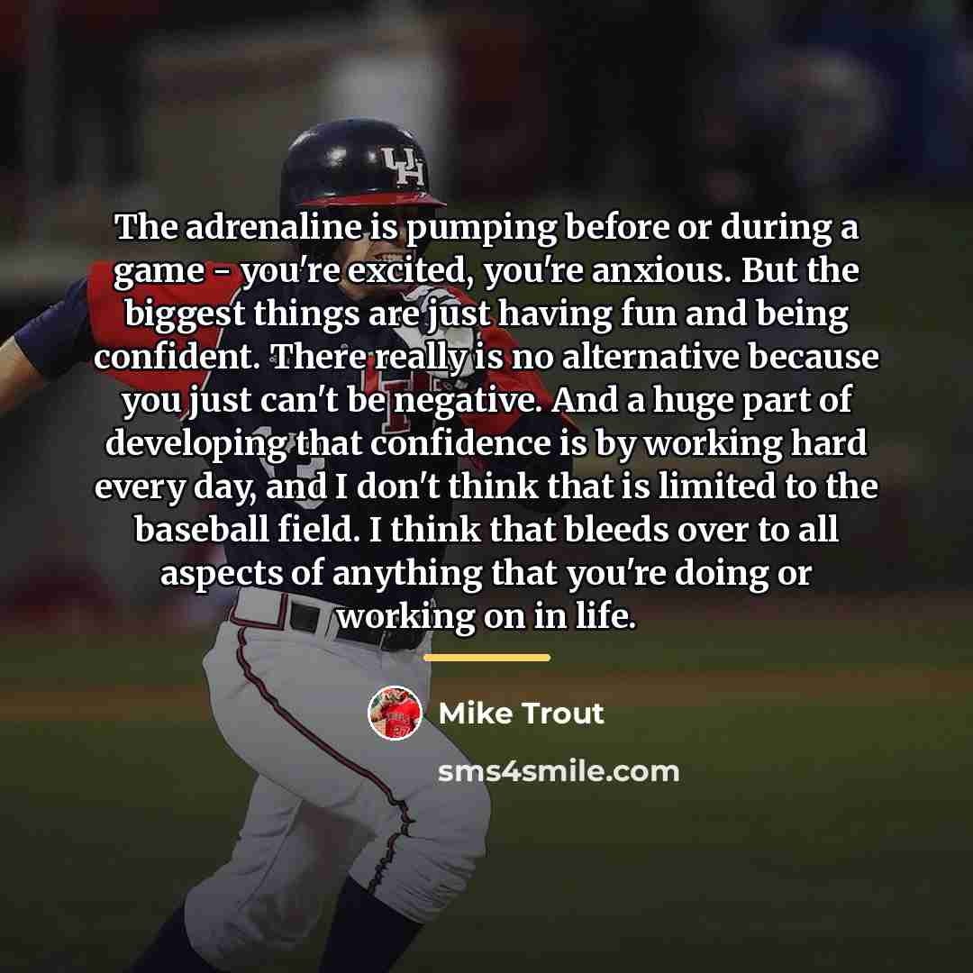 “The adrenaline is pumping before or during a game -…” quote by Mike Trout