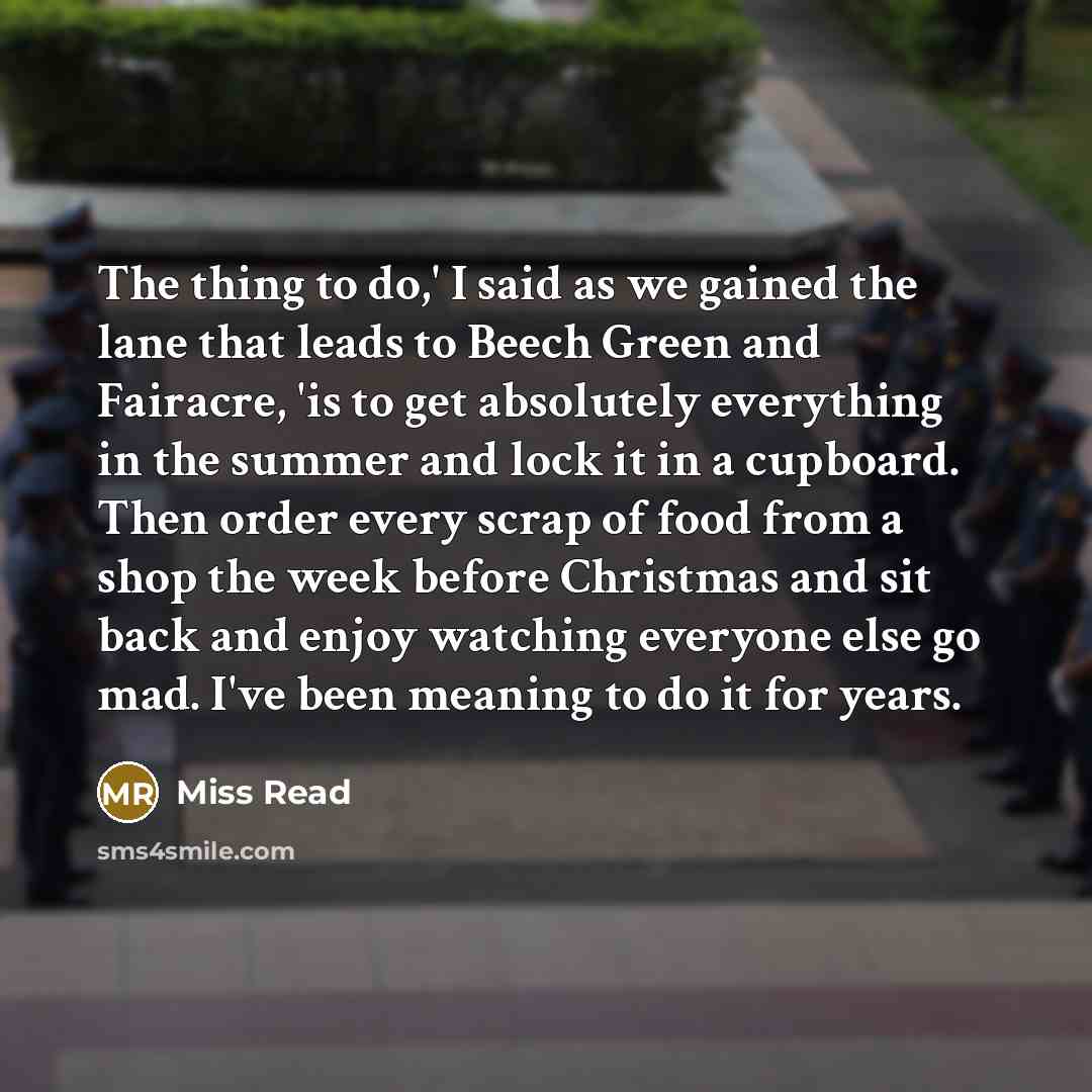 “The thing to do,' I said as we gained the…” quote by Miss Read