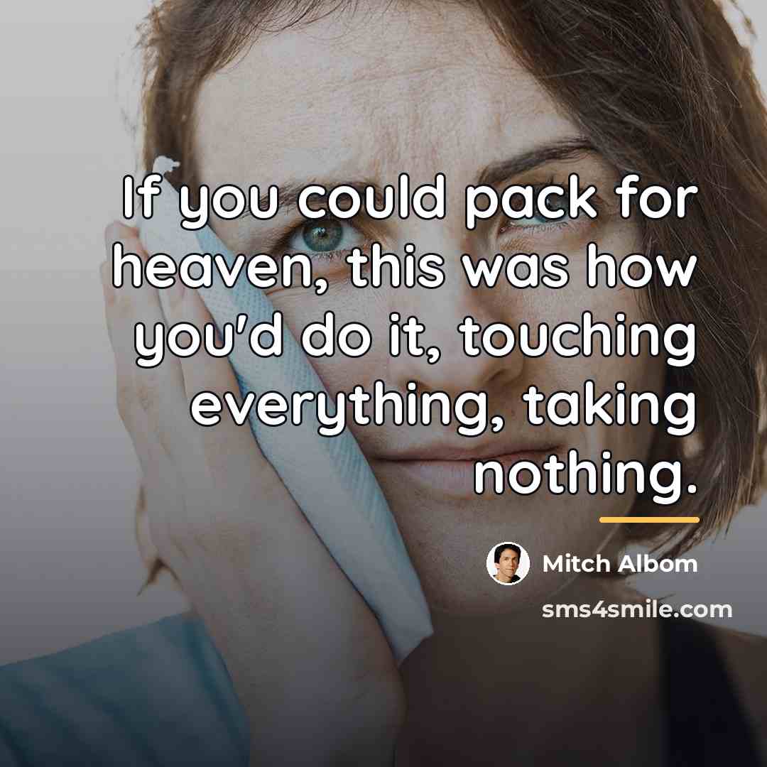“If you could pack for heaven, this was how you'd…” quote by Mitch Albom
